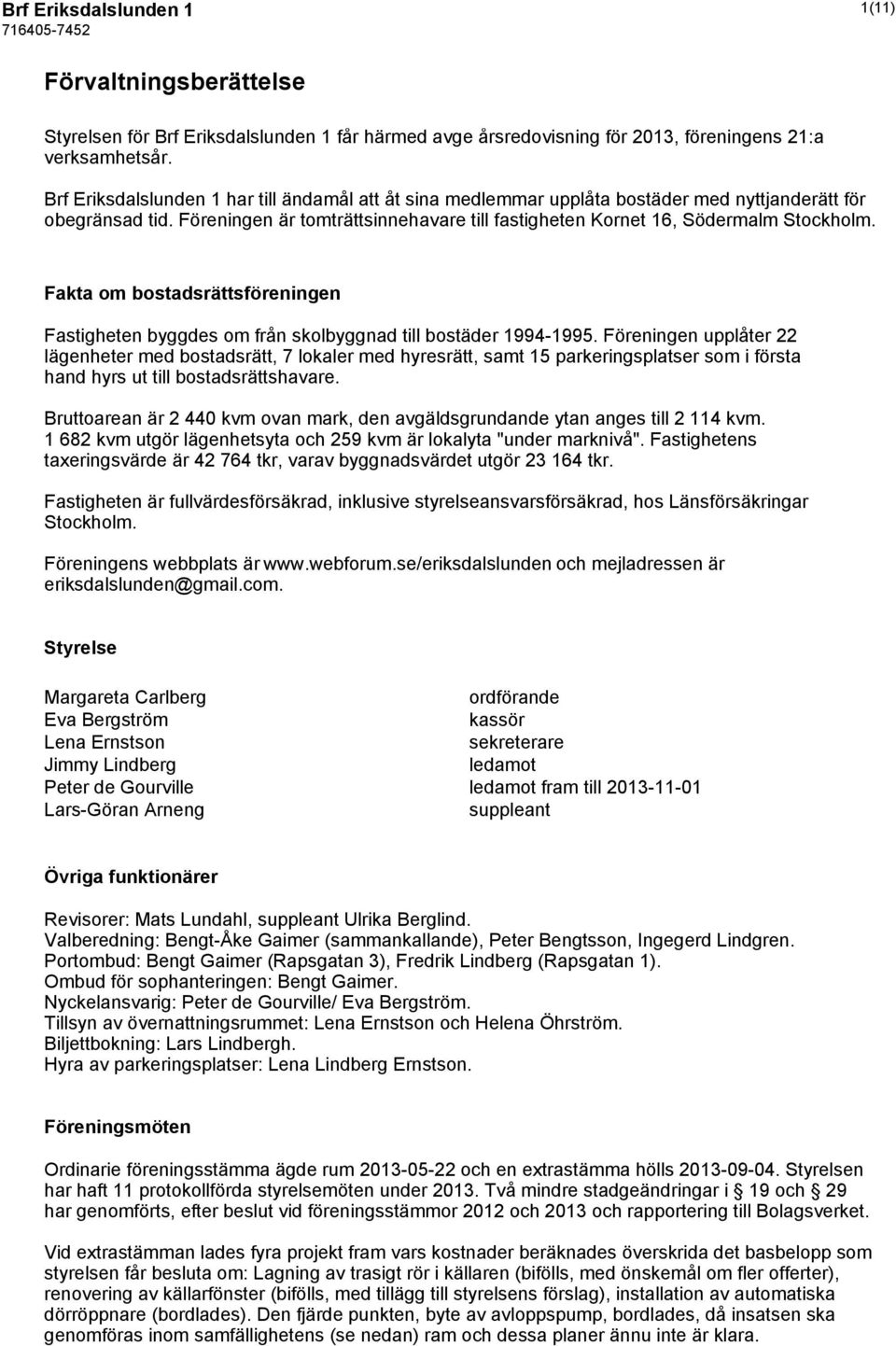 Fakta om bostadsrättsföreningen Fastigheten byggdes om från skolbyggnad till bostäder 1994-1995.