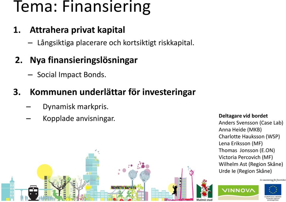 Kommunen underlättar för investeringar Dynamisk markpris. Kopplade anvisningar.