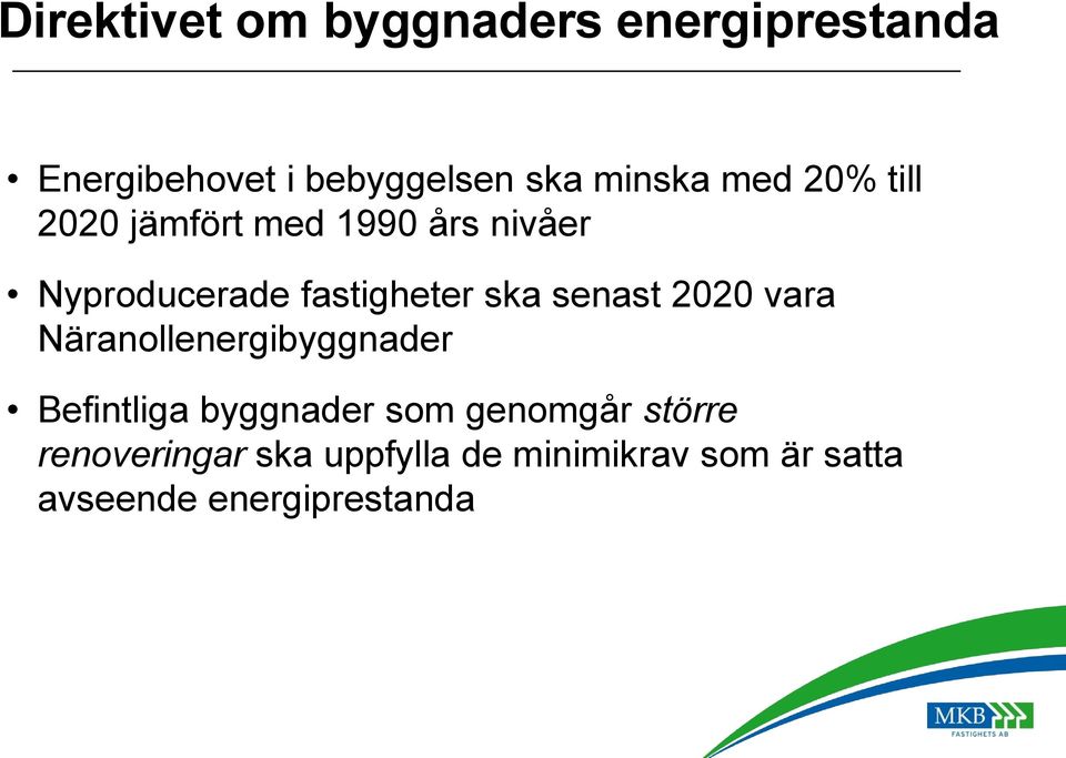 ska senast 2020 vara Näranollenergibyggnader Befintliga byggnader som genomgår