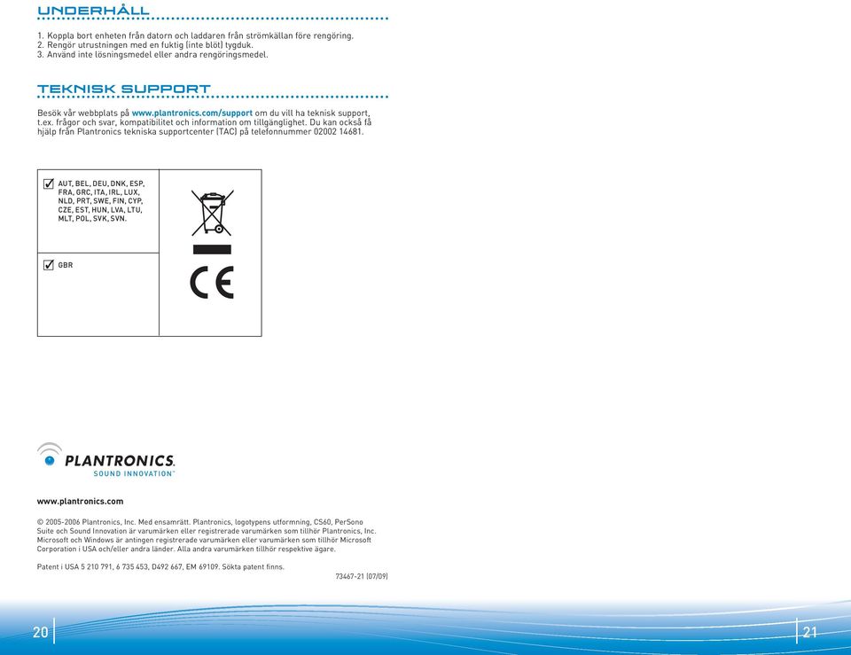 frågor och svar, kompatibilitet och information om tillgänglighet. Du kan också få hjälp från Plantronics tekniska supportcenter (TAC) på telefonnummer 02002 14681.