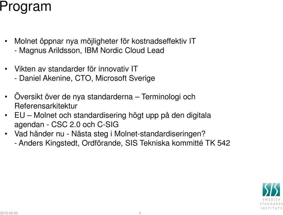 och Referensarkitektur EU Molnet och standardisering högt upp på den digitala agendan - CSC 2.