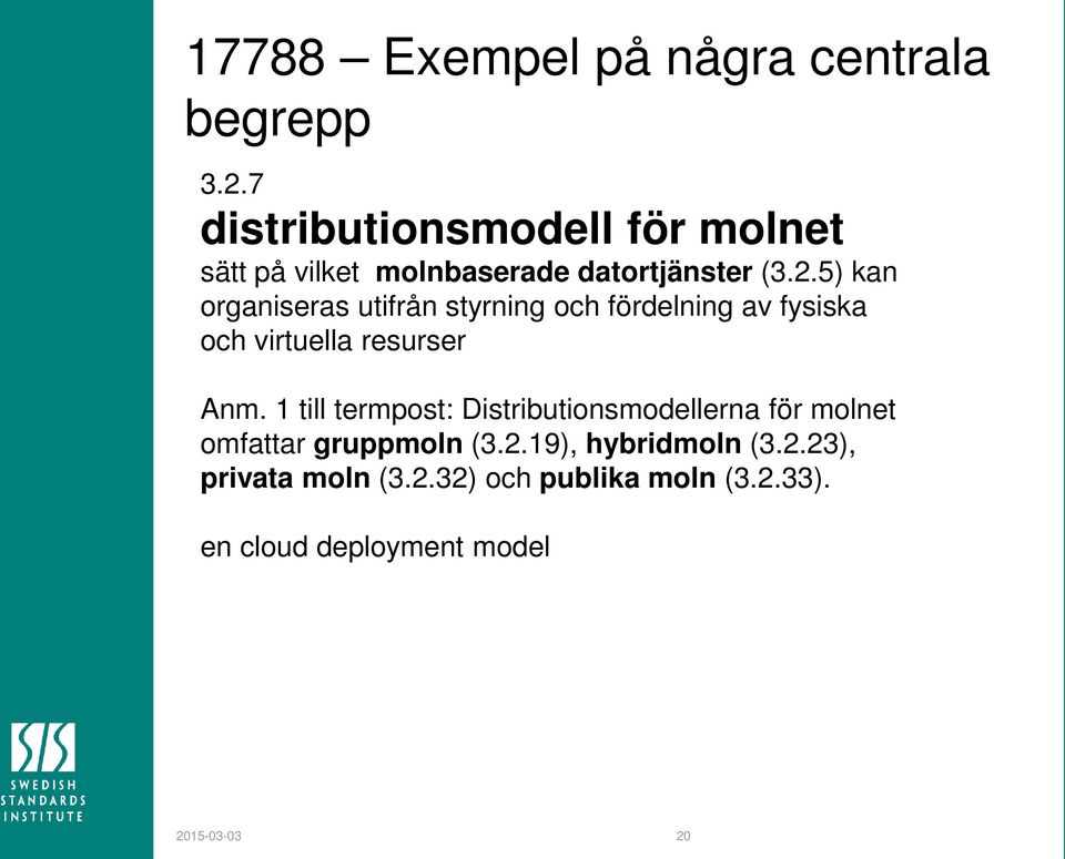 5) kan organiseras utifrån styrning och fördelning av fysiska och virtuella resurser Anm.