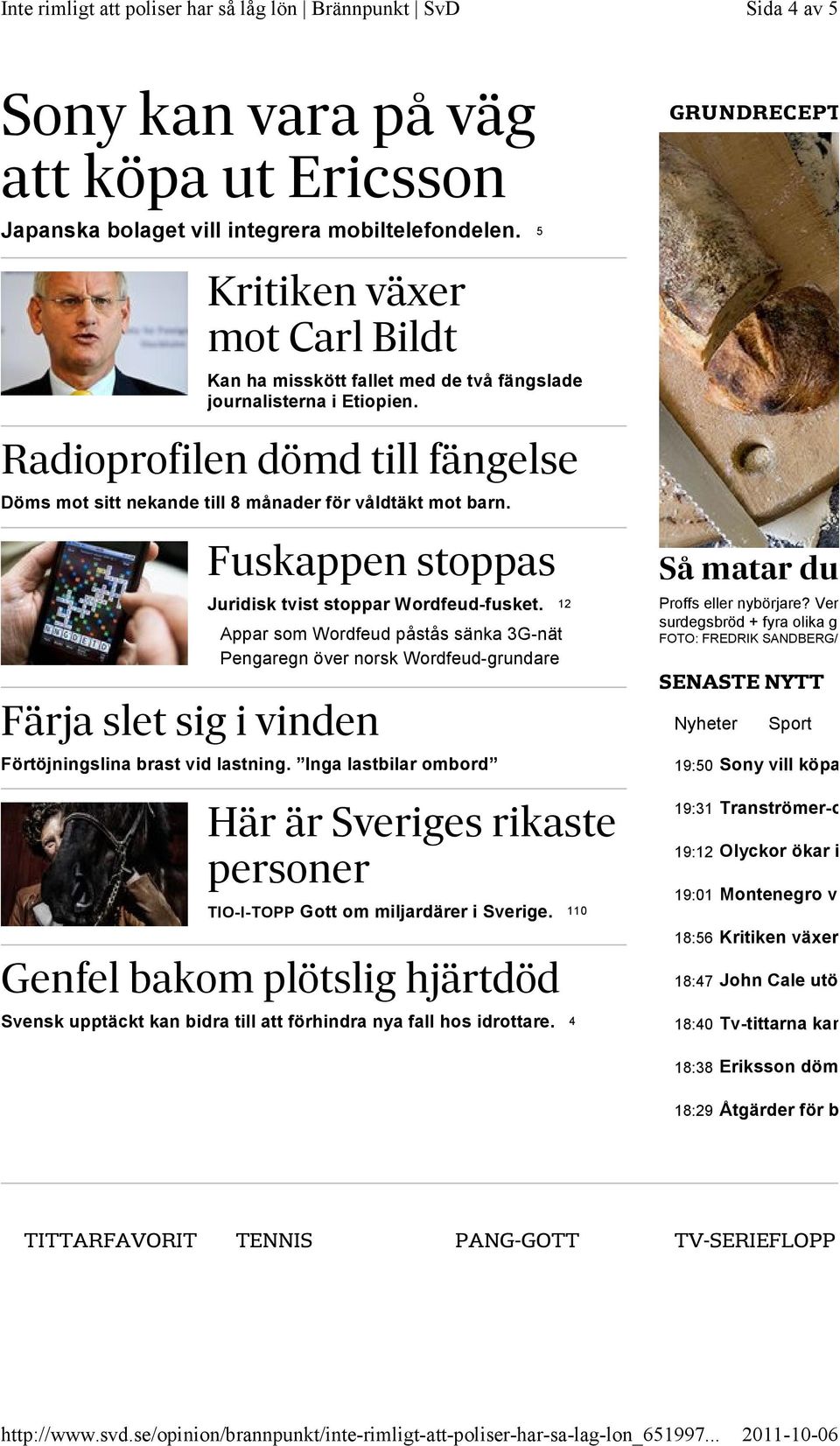 Radioprofilen dömd till fängelse Döms mot sitt nekande till 8 månader för våldtäkt mot barn. Fuskappen stoppas Juridisk tvist stoppar Wordfeud-fusket.