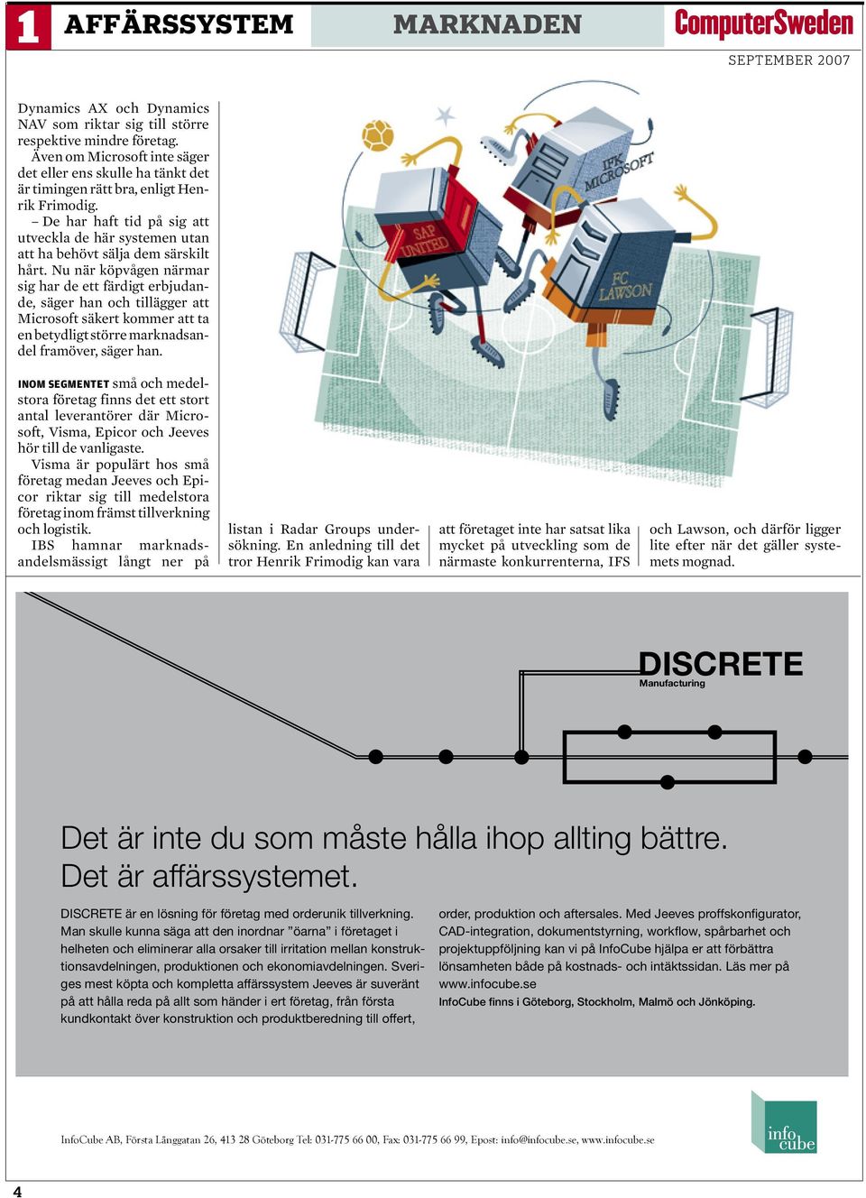 De har haft tid på sig att utveckla de här systemen utan att ha behövt sälja dem särskilt hårt.