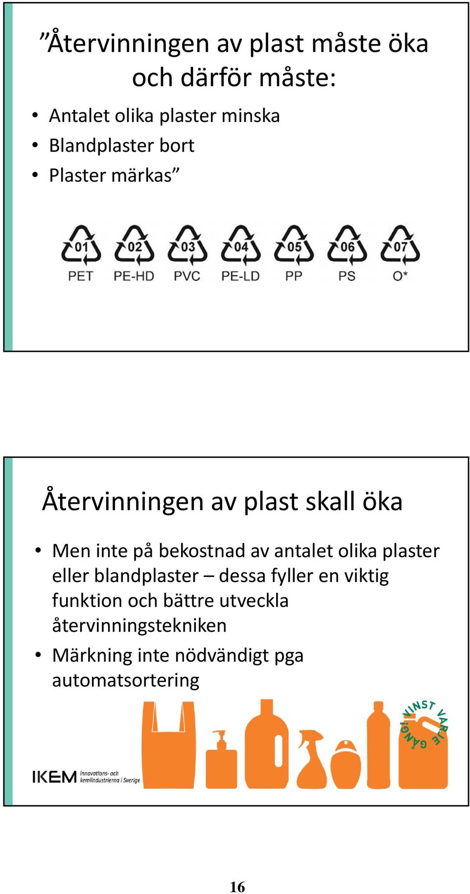 bekostnad av antalet olika plaster eller blandplaster dessa fyller en viktig