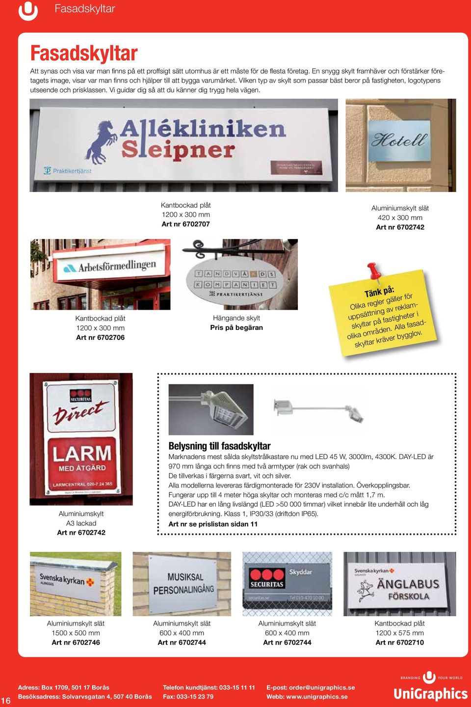 Vilken typ av skylt som passar bäst beror på fastigheten, logotypens utseende och prisklassen. Vi guidar dig så att du känner dig trygg hela vägen.