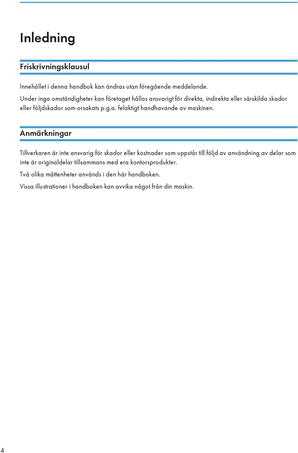 Anmärkningar Tillverkaren är inte ansvarig för skador eller kostnader som uppstår till följd av användning av delar som inte är originaldelar