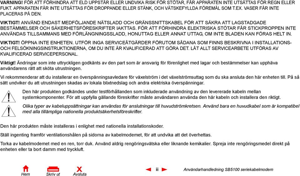 ANVÄND ENDAST MEDFÖLJANDE NÄTSLADD OCH GRÄNSSNITTSKABEL FÖR ATT SÄKRA ATT LAGSTADGADE BESTÄMMELSER OCH SÄKERHETSFÖRESKRIFTER IAKTTAS.