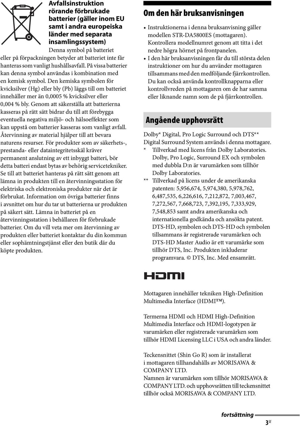 Den kemiska symbolen för kvicksilver (Hg) eller bly (Pb) läggs till om batteriet innehåller mer än 0,0005 % kvicksilver eller 0,004 % bly.