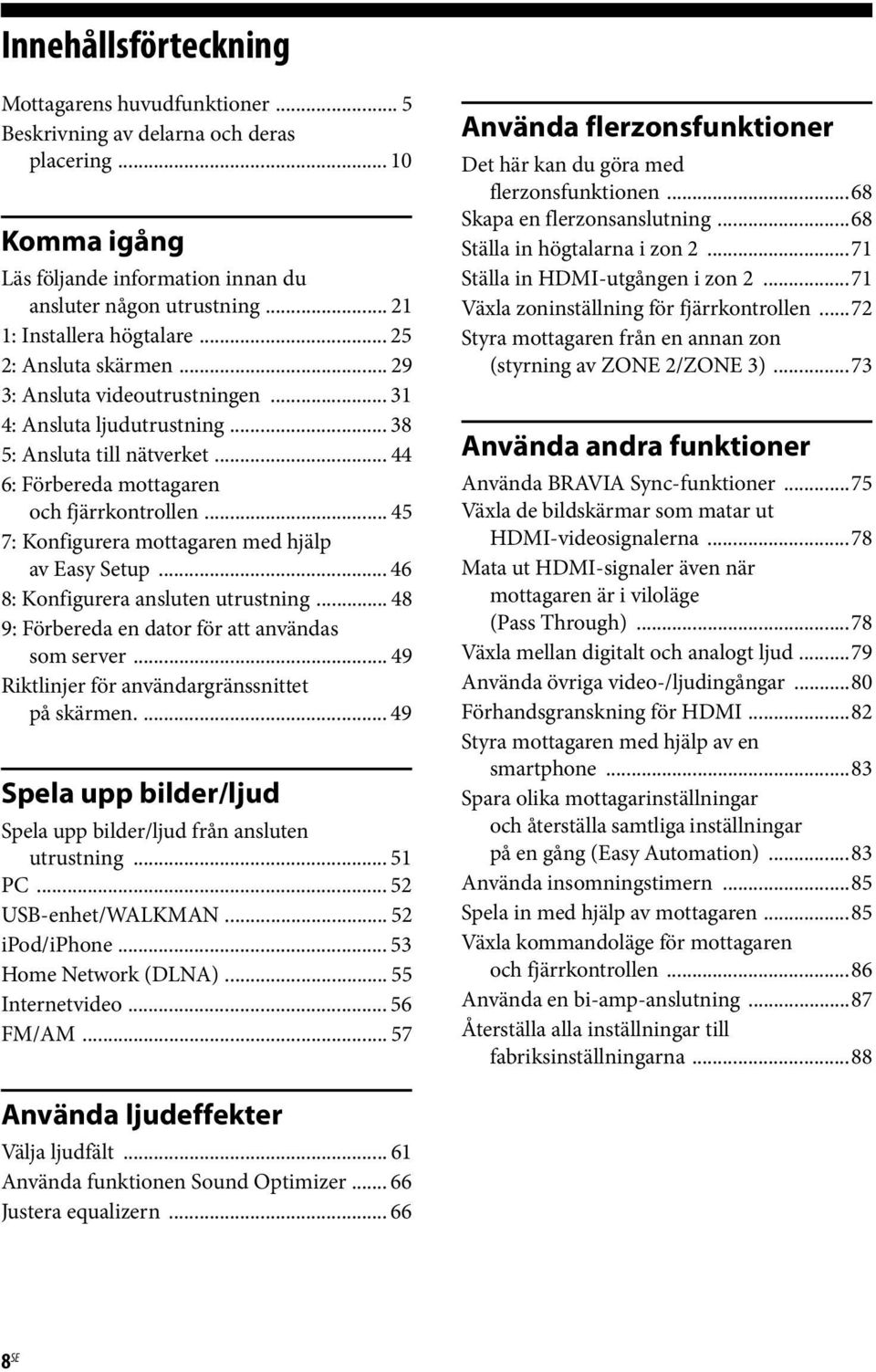 .. 44 6: Förbereda mottagaren och fjärrkontrollen... 45 7: Konfigurera mottagaren med hjälp av Easy Setup... 46 8: Konfigurera ansluten utrustning.