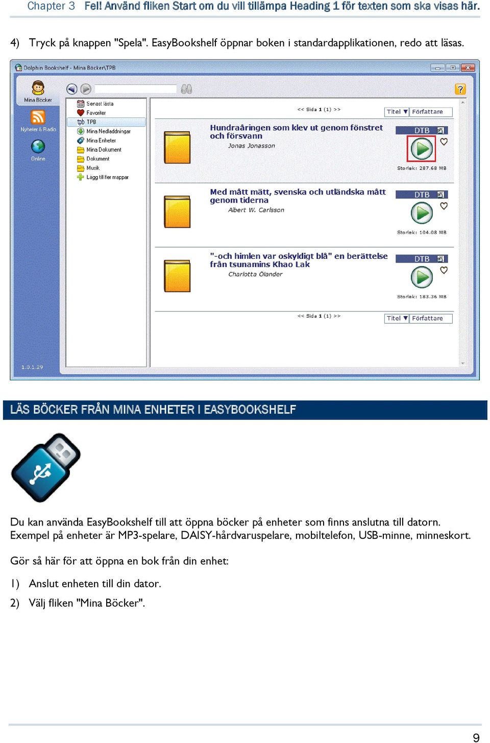 LÄS BÖCKER FRÅN MINA ENHETER I EASYBOOKSHELF Du kan använda EasyBookshelf till att öppna böcker på enheter som finns anslutna till