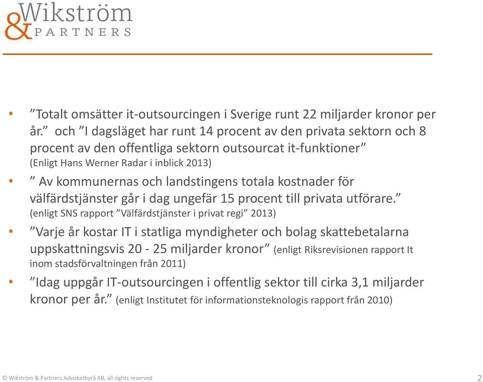 totala kostnader för välfärdstjänster går i dag ungefär 15 procent till privata utförare.