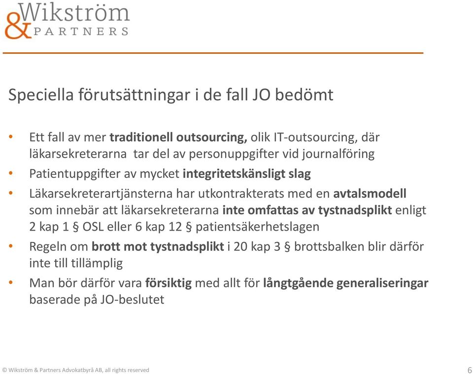 läkarsekreterarna inte omfattas av tystnadsplikt enligt 2 kap 1 OSL eller 6 kap 12 patientsäkerhetslagen Regeln om brott mot tystnadsplikt i 20 kap 3 brottsbalken