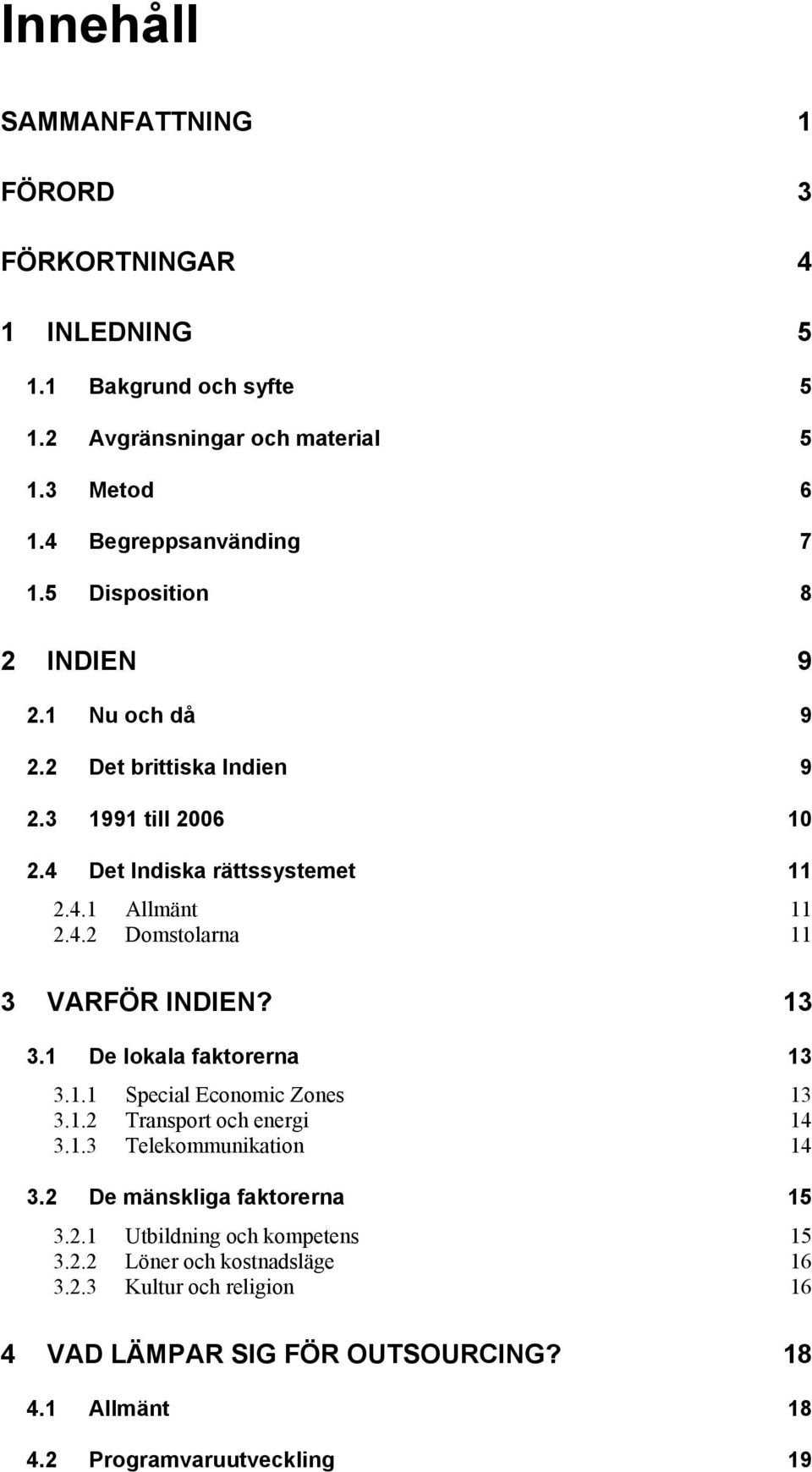 13 3.1 De lokala faktorerna 13 3.1.1 Special Economic Zones 13 3.1.2 Transport och energi 14 3.1.3 Telekommunikation 14 3.2 De mänskliga faktorerna 15 3.2.1 Utbildning och kompetens 15 3.