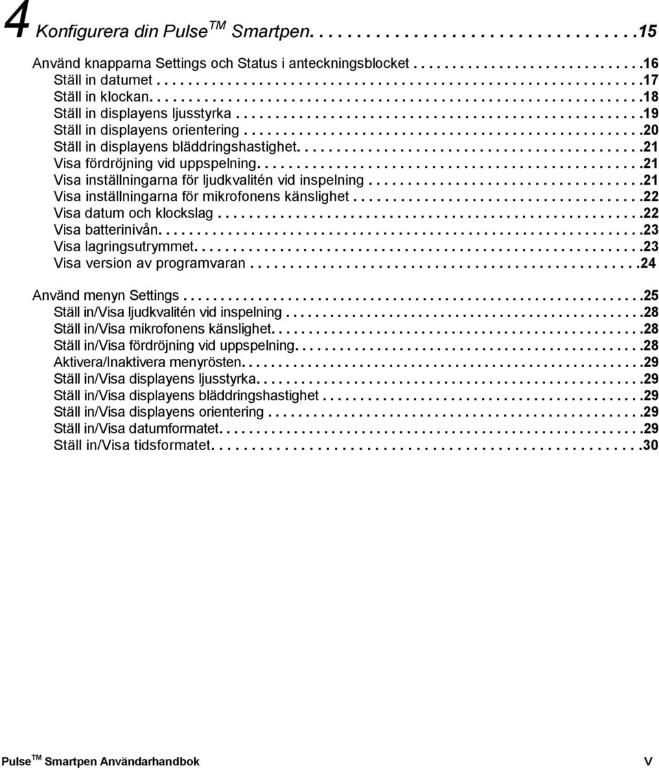 ..................................................20 Ställ in displayens bläddringshastighet............................................21 Visa fördröjning vid uppspelning.