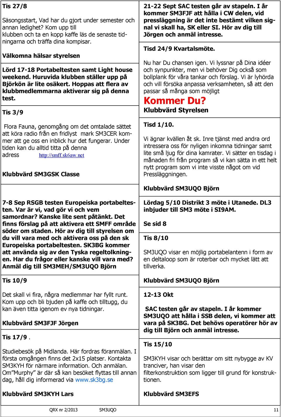 Tis 3/9 Flora Fauna, genomgång om det omtalade sättet att köra radio från en fridlyst mark SM3CER kommer att ge oss en inblick hur det fungerar.