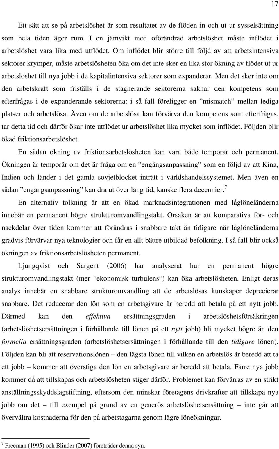 Om inflödet blir större till följd av att arbetsintensiva sektorer krymper, måste arbetslösheten öka om det inte sker en lika stor ökning av flödet ut ur arbetslöshet till nya jobb i de