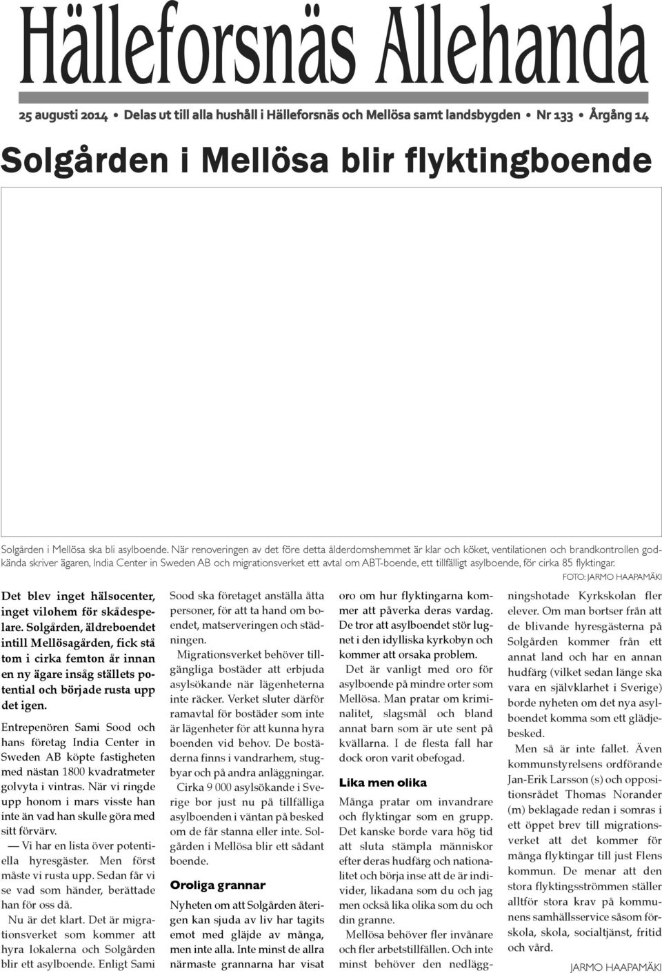 När renoveringen av det före detta ålderdomshemmet är klar och köket, ventilationen och brandkontrollen godkända skriver ägaren, India Center in Sweden AB och migrationsverket ett avtal om