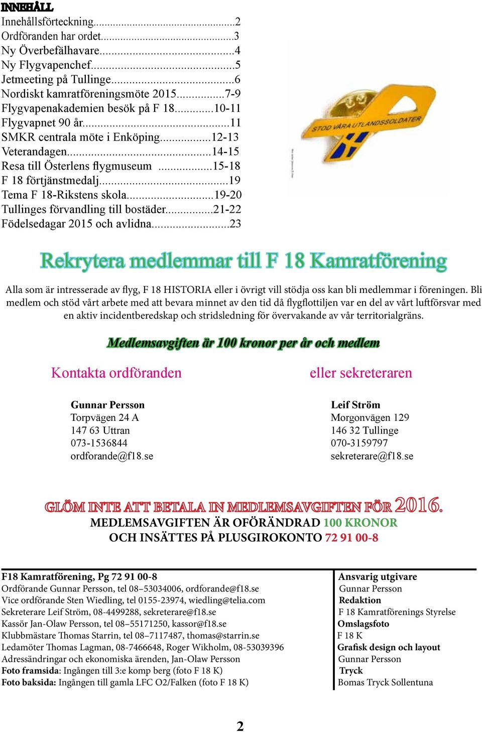 ..19 Tema F 18-Rikstens skola...19-20 Tullinges förvandling till bostäder...21-22 Födelsedagar 2015 och avlidna.