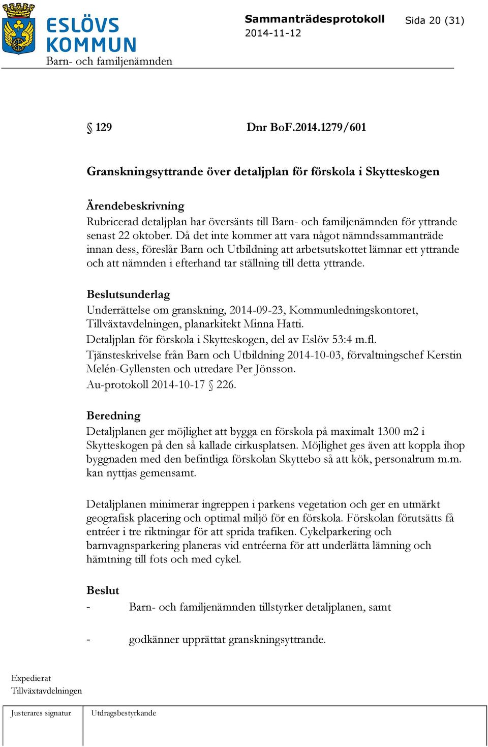 sunderlag Underrättelse om granskning, 2014-09-23, Kommunledningskontoret, Tillväxtavdelningen, planarkitekt Minna Hatti. Detaljplan för förskola i Skytteskogen, del av Eslöv 53:4 m.fl.