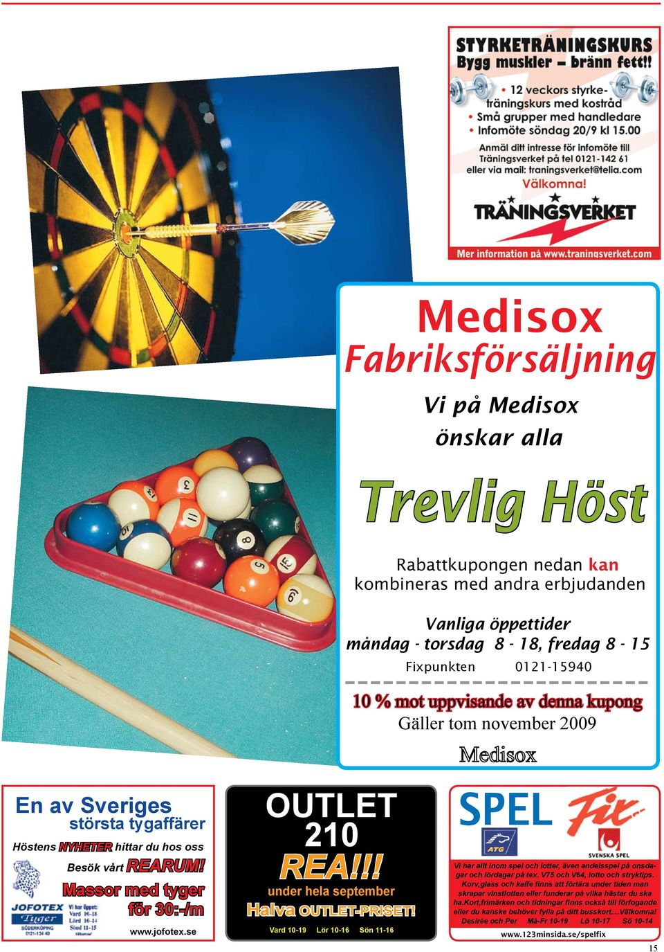 se OUTLET 210 REA!!! under hela september Halva OUTLET-PRISET! Vard 10-19 Lör 10-16 Sön 11-16 SPEL Vi har allt inom spel och lotter, även andelsspel på onsdagar och lördagar på tex.