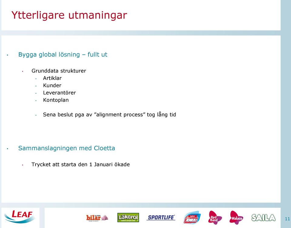 Kontoplan Sena beslut pga av alignment process tog lång