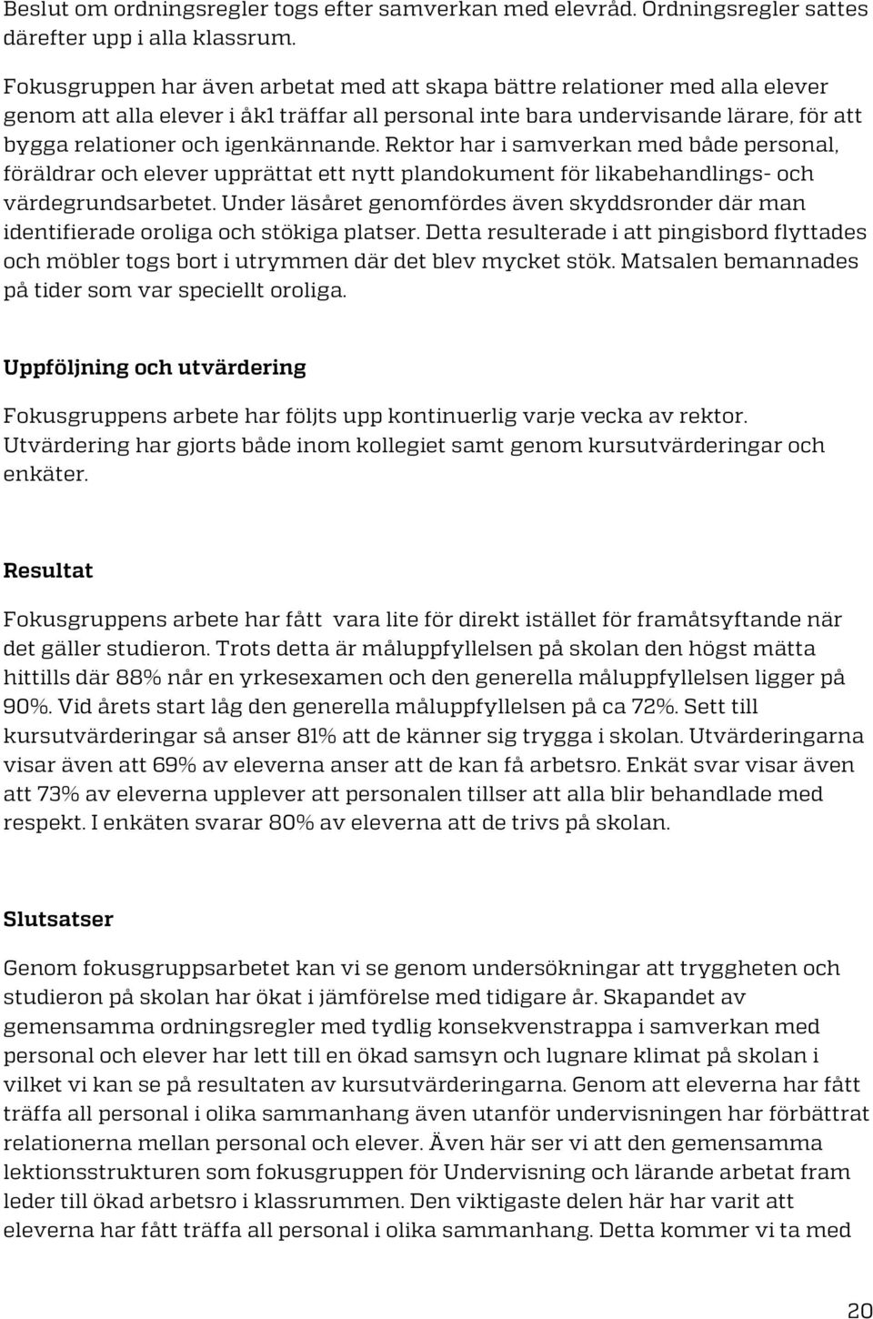 Rektor har i samverkan med både personal, föräldrar och elever upprättat ett nytt plandokument för likabehandlings- och värdegrundsarbetet.