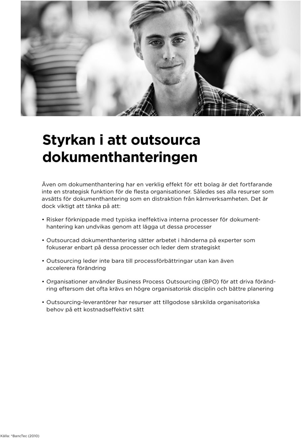 Det är dock viktigt att tänka på att: Risker förknippade med typiska ineffektiva interna processer för dokumenthantering kan undvikas genom att lägga ut dessa processer Outsourcad dokumenthantering