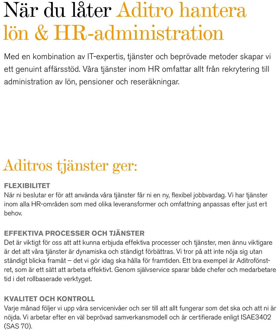 Aditros tjänster ger: FLEXIBILITET När ni beslutar er för att använda våra tjänster får ni en ny, flexibel jobbvardag.