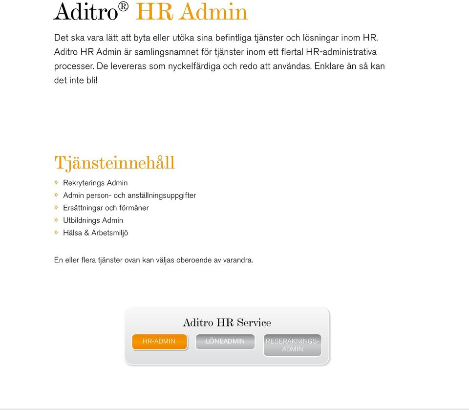 De levereras som nyckelfärdiga och redo att användas. Enklare än så kan det inte bli!