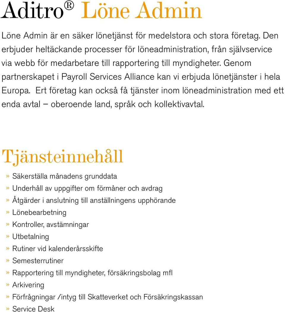 Genom partnerskapet i Payroll Services Alliance kan vi erbjuda lönetjänster i hela Europa.