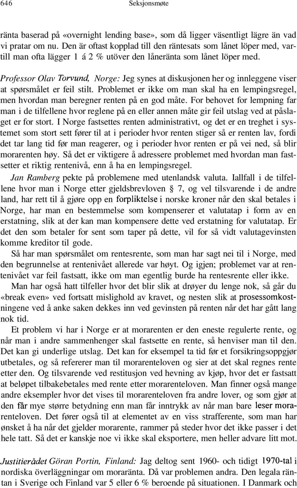 Professor Olav Torvund, Norge: Jeg synes at diskusjonen her og innleggene viser at spørsmålet er feil stilt.