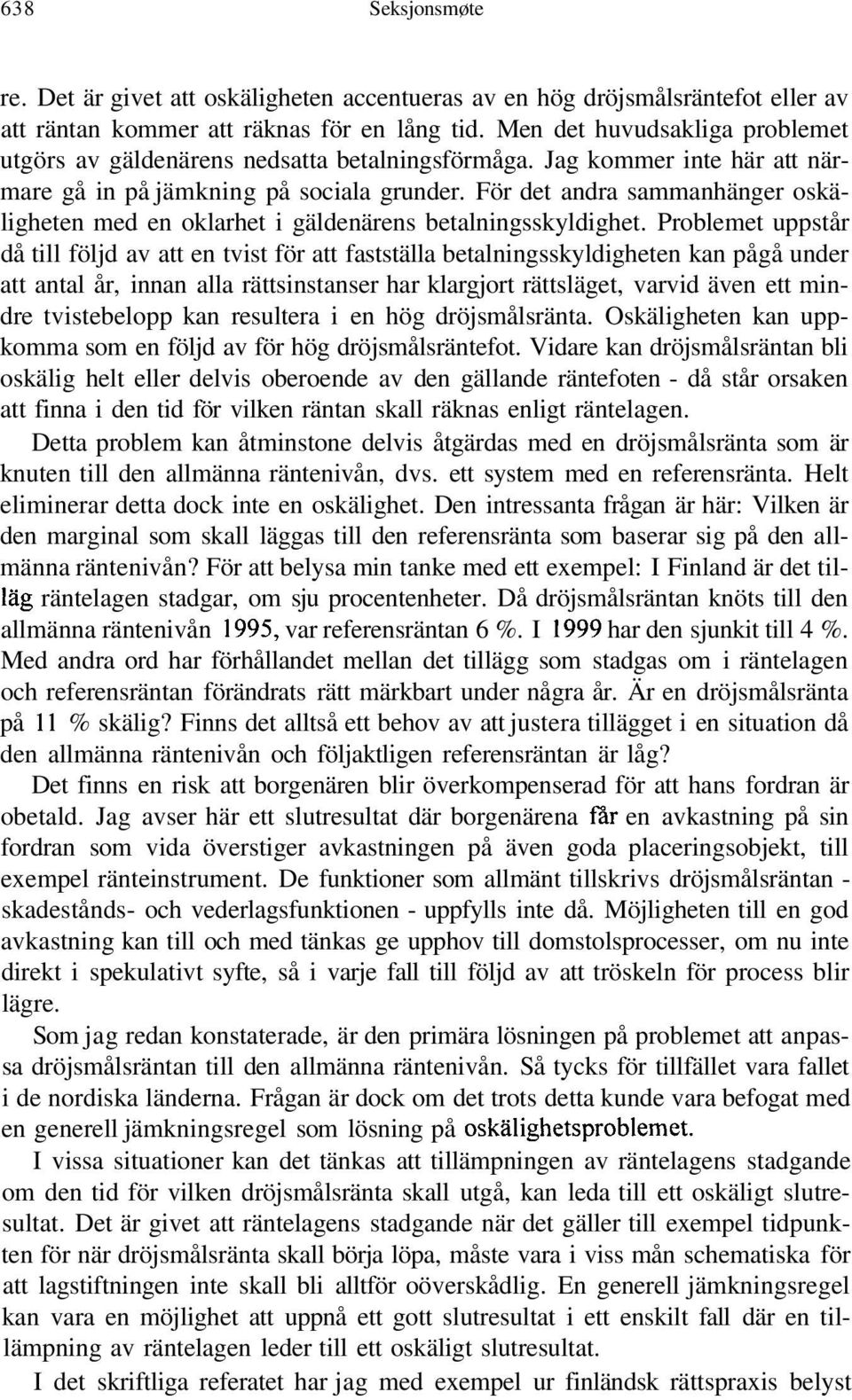 För det andra sammanhänger oskäligheten med en oklarhet i gäldenärens betalningsskyldighet.