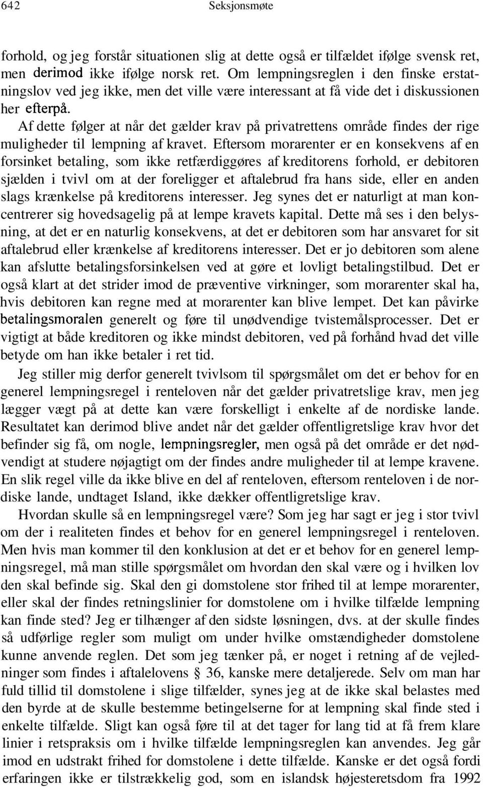 Af dette følger at når det gælder krav på privatrettens område findes der rige muligheder til lempning af kravet.