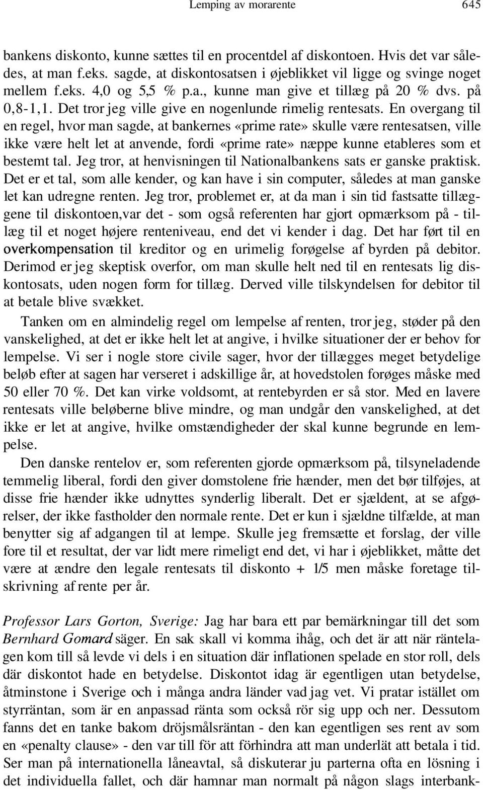 En overgang til en regel, hvor man sagde, at bankernes «prime rate» skulle være rentesatsen, ville ikke være helt let at anvende, fordi «prime rate» næppe kunne etableres som et bestemt tal.