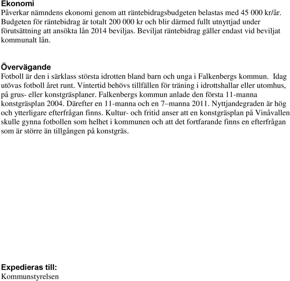 Övervägande Fotboll är den i särklass största idrotten bland barn och unga i Falkenbergs kommun. Idag utövas fotboll året runt.