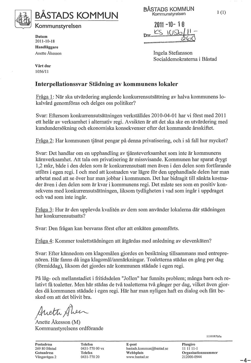 delges oss politiker? Svar: Eftersom konkurrensutsättningen verkställdes 2010-04-01 har vi först med 2011 ett helår av verksamhet i alternativ regi.