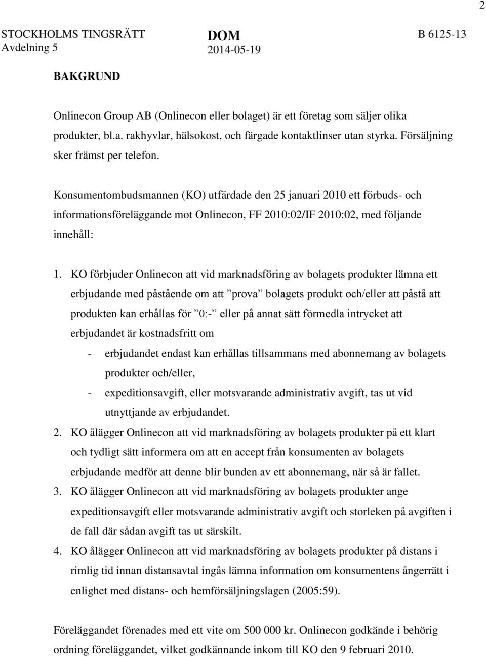 KO förbjuder Onlinecon att vid marknadsföring av bolagets produkter lämna ett erbjudande med påstående om att prova bolagets produkt och/eller att påstå att produkten kan erhållas för 0:- eller på