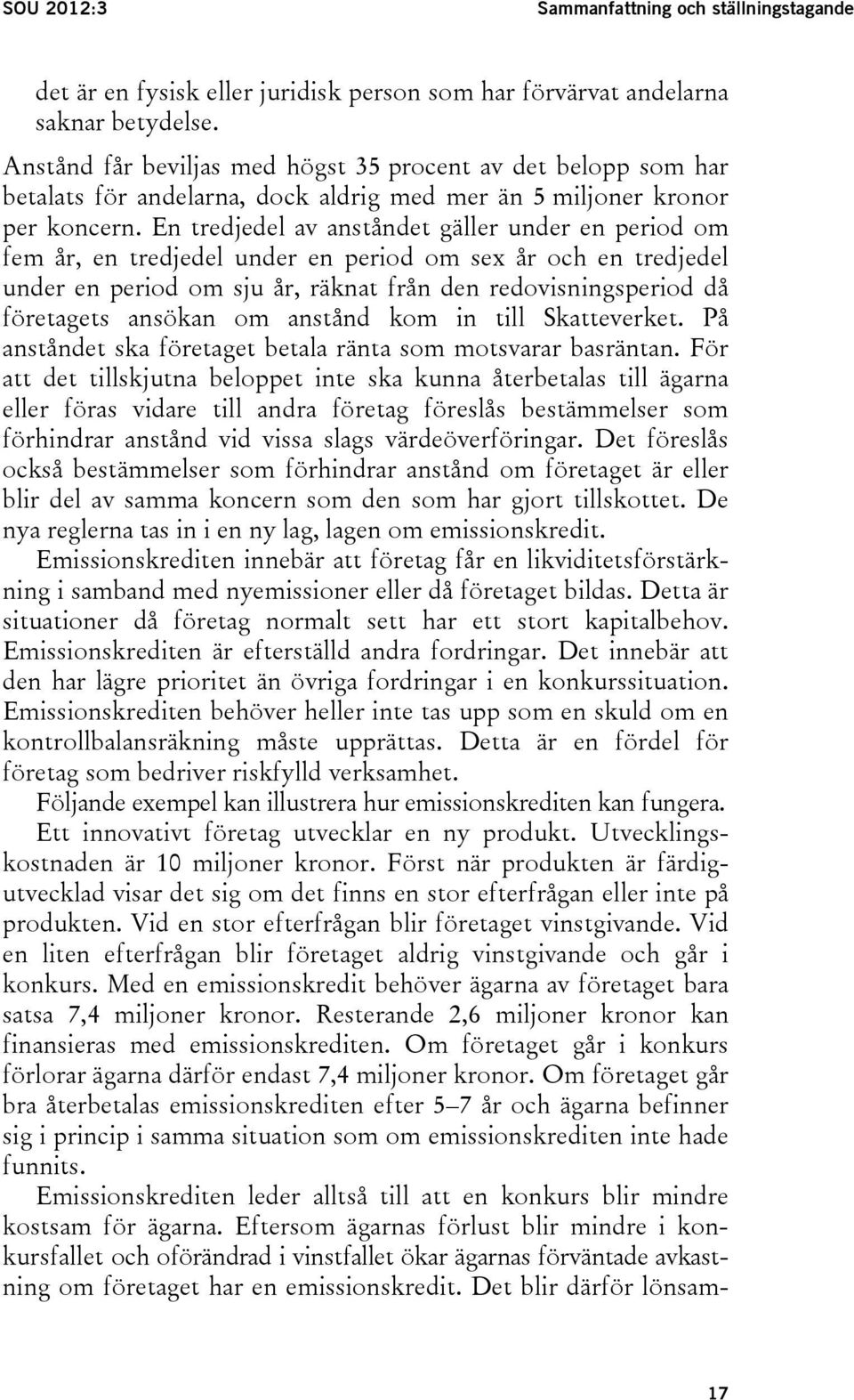 En tredjedel av anståndet gäller under en period om fem år, en tredjedel under en period om sex år och en tredjedel under en period om sju år, räknat från den redovisningsperiod då företagets ansökan