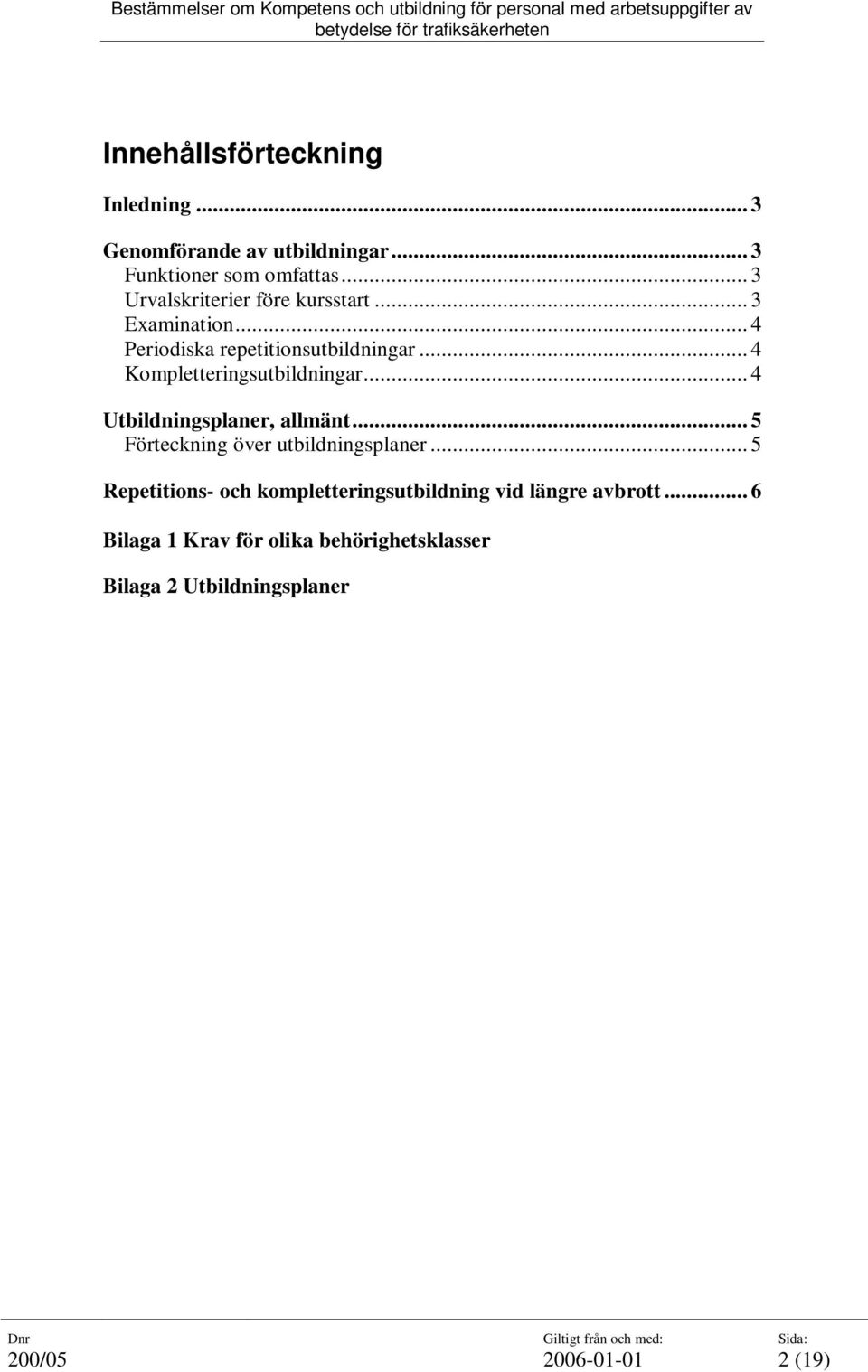 .. 4 Periodiska repetitionsutbildningar... 4 Kompletteringsutbildningar... 4 Utbildningsplaner, allmänt.