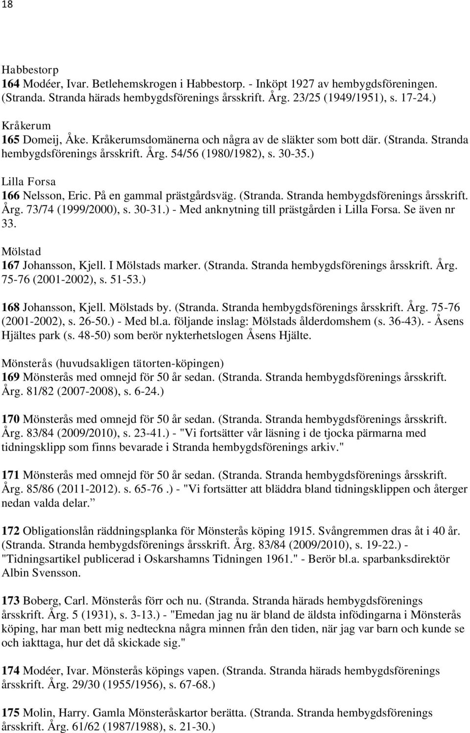 På en gammal prästgårdsväg. (Stranda. Stranda hembygdsförenings årsskrift. Årg. 73/74 (1999/2000), s. 30-31.) - Med anknytning till prästgården i Lilla Forsa. Se även nr 33.
