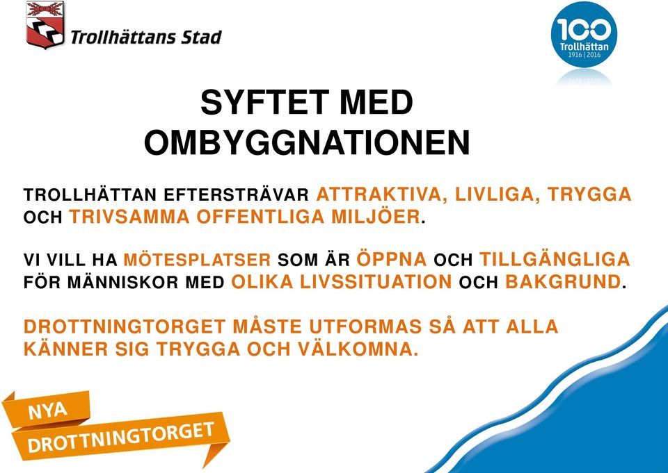 VI VILL HA MÖTESPLATSER SOM ÄR ÖPPNA OCH TILLGÄNGLIGA FÖR MÄNNISKOR MED