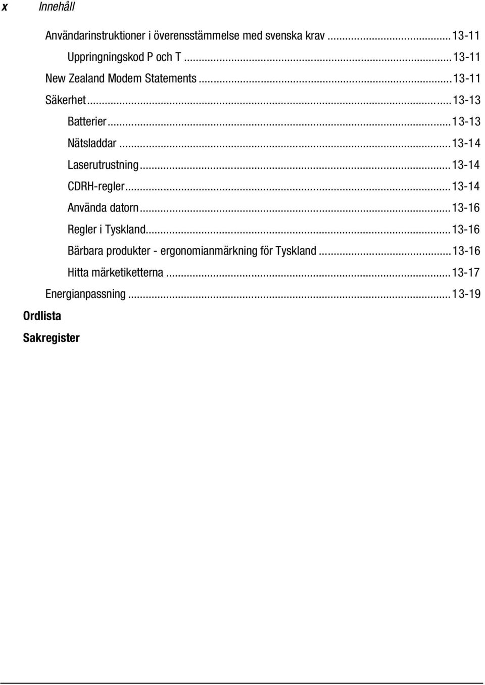 ..13-14 Laserutrustning...13-14 CDRH-regler...13-14 Använda datorn...13-16 Regler i Tyskland.