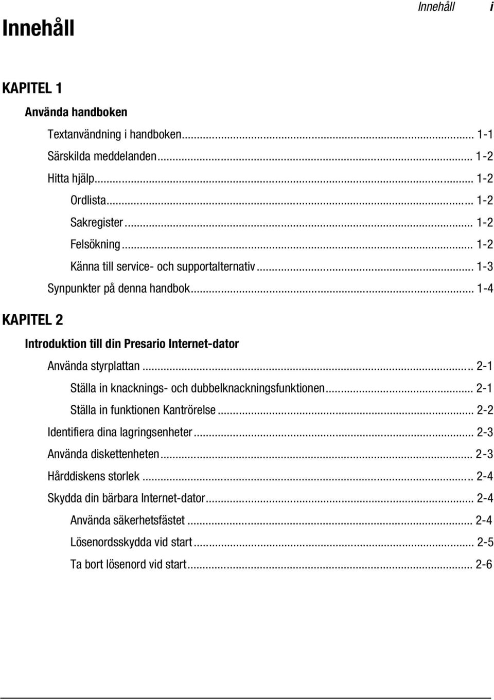 .. 1-4 KAPITEL 2 Introduktion till din Presario Internet-dator Använda styrplattan... 2-1 Ställa in knacknings- och dubbelknackningsfunktionen.