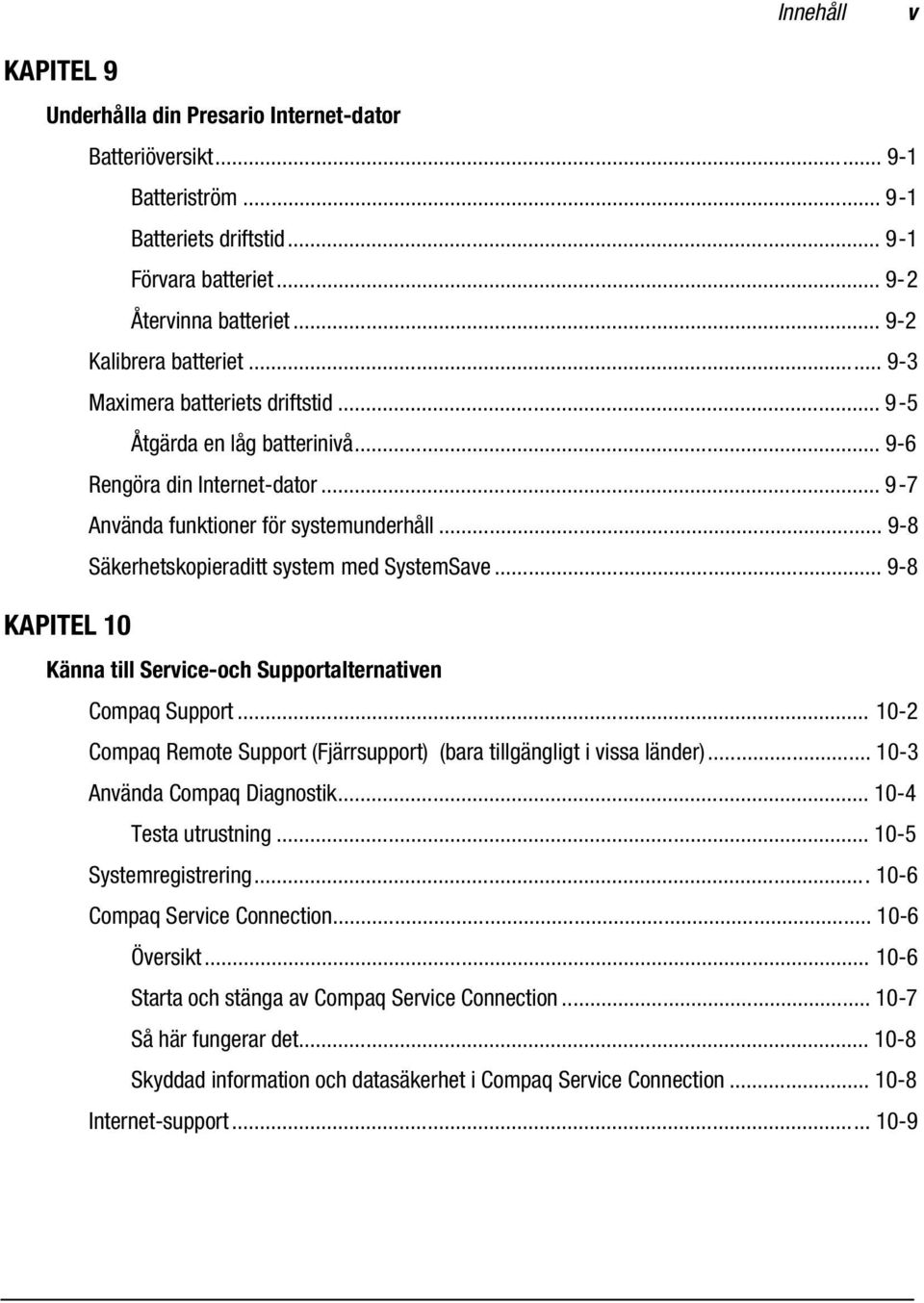 .. 9-8 Säkerhetskopieraditt system med SystemSave... 9-8 KAPITEL 10 Känna till Service-och Supportalternativen Compaq Support.