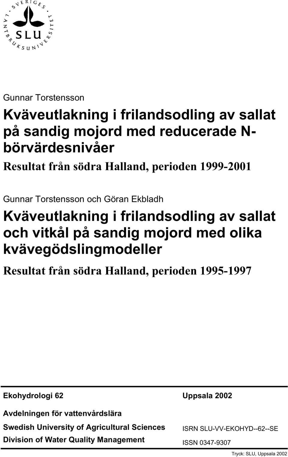 olika kvävegödslingmodeller Resultat från södra Halland, perioden 1995-1997 Ekohydrologi 62 Uppsala 22 Avdelningen för vattenvårdslära