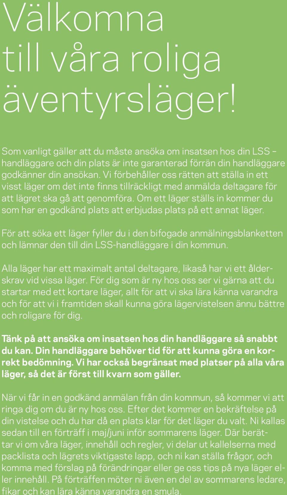 Om ett läger ställs in kommer du som har en godkänd plats att erbjudas plats på ett annat läger.