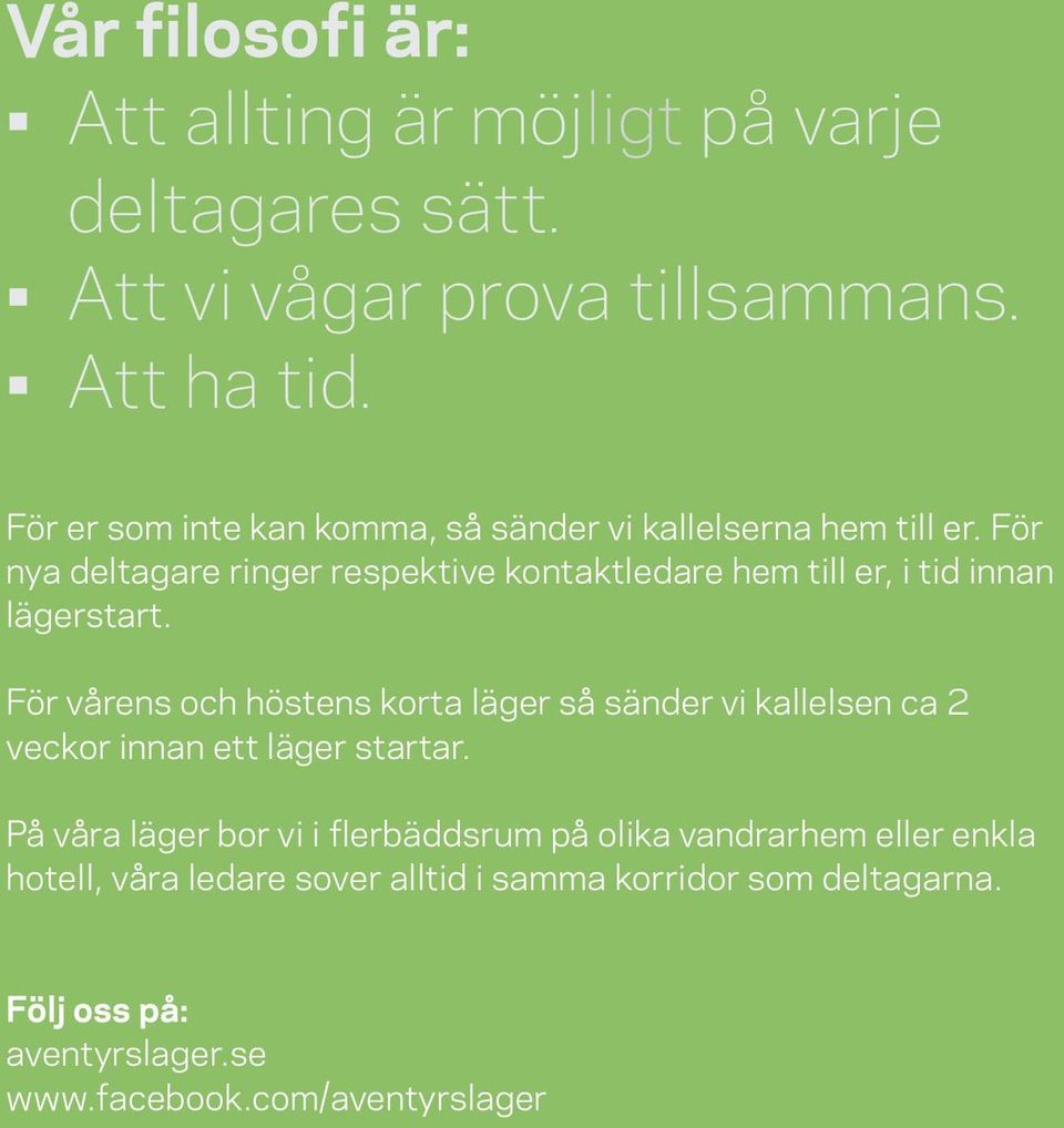 För nya deltagare ringer respektive kontaktledare hem till er, i tid innan lägerstart.