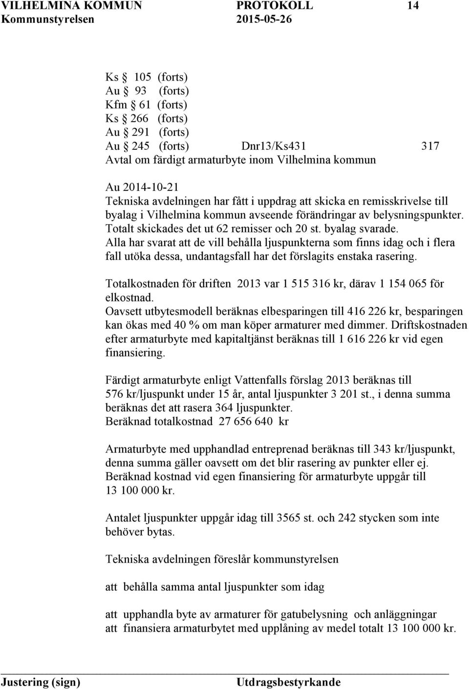 Totalt skickades det ut 62 remisser och 20 st. byalag svarade.