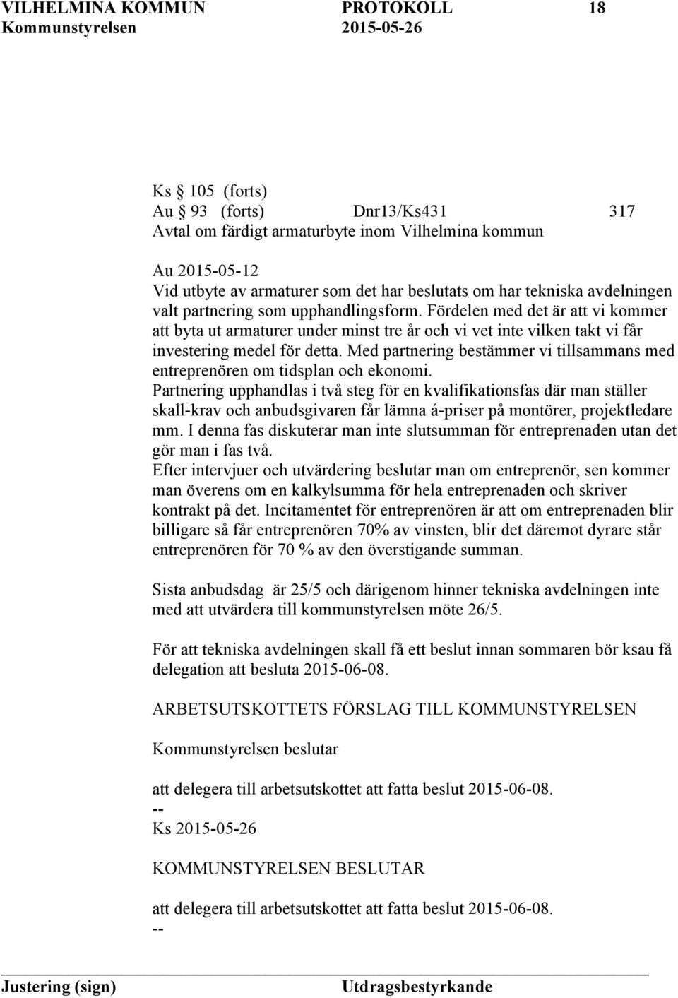 Med partnering bestämmer vi tillsammans med entreprenören om tidsplan och ekonomi.